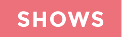 SHOWS
